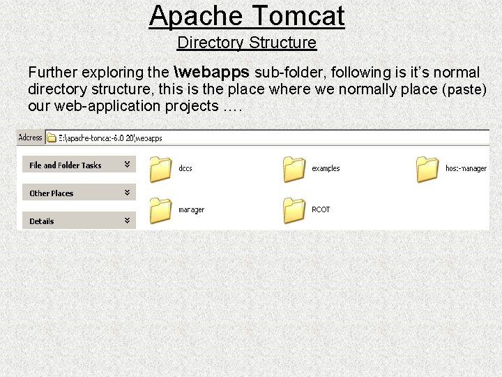 Apache Tomcat Directory Structure Further exploring the webapps sub-folder, following is it’s normal directory