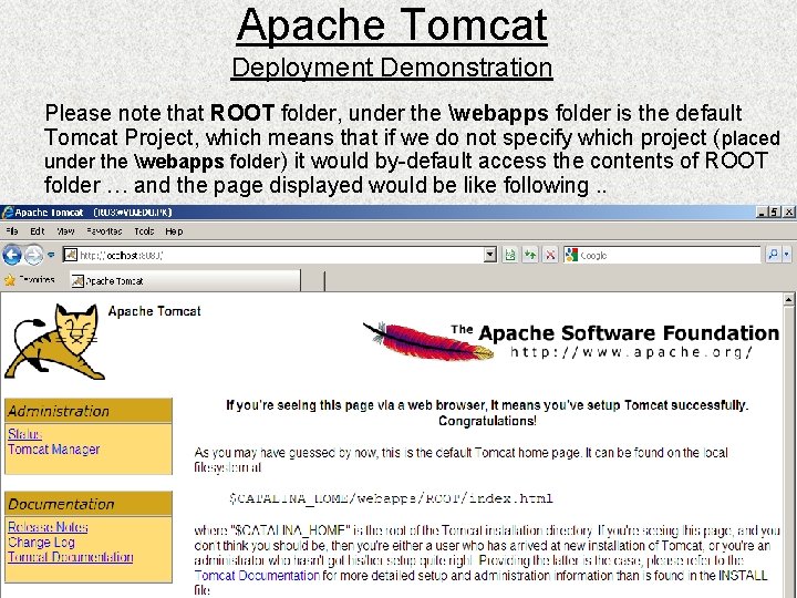 Apache Tomcat Deployment Demonstration Please note that ROOT folder, under the webapps folder is