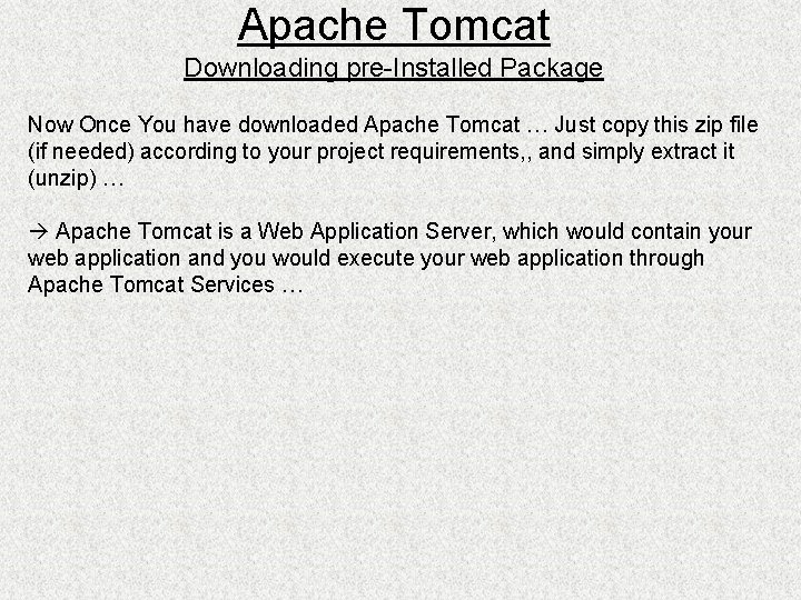 Apache Tomcat Downloading pre-Installed Package Now Once You have downloaded Apache Tomcat … Just