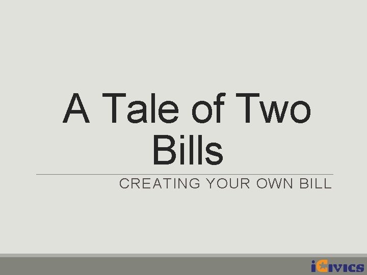 A Tale of Two Bills CREATING YOUR OWN BILL 