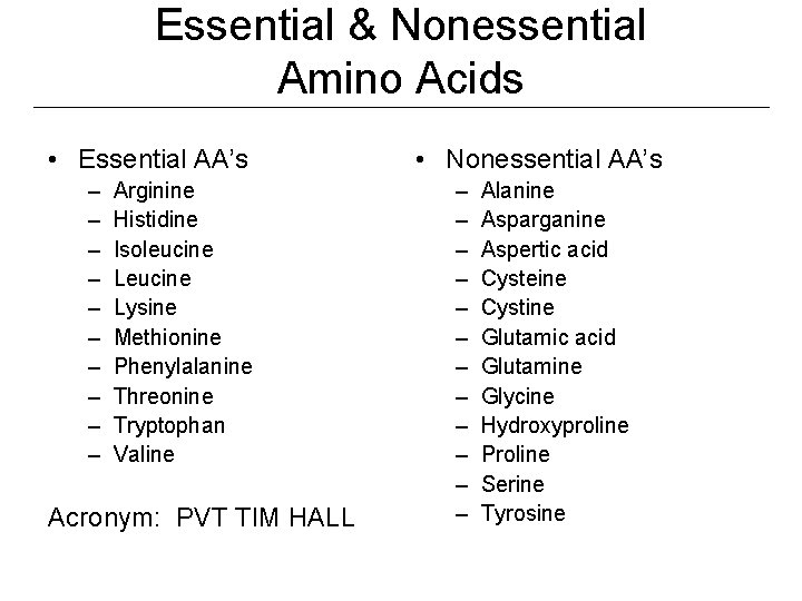 Essential & Nonessential Amino Acids • Essential AA’s – – – – – Arginine