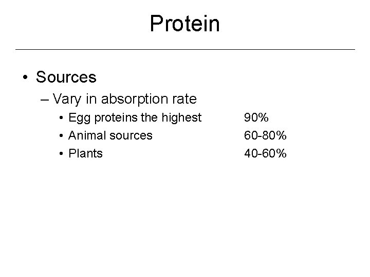 Protein • Sources – Vary in absorption rate • Egg proteins the highest •