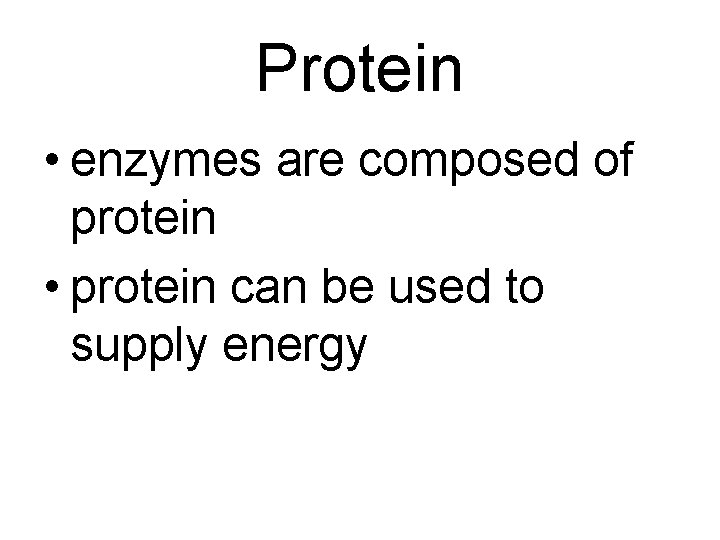 Protein • enzymes are composed of protein • protein can be used to supply