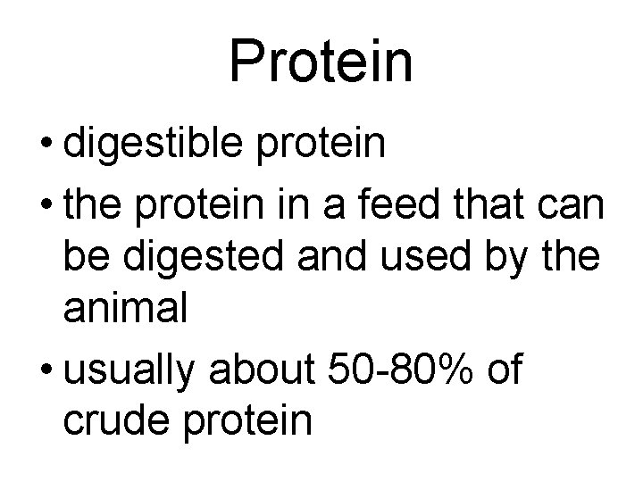 Protein • digestible protein • the protein in a feed that can be digested