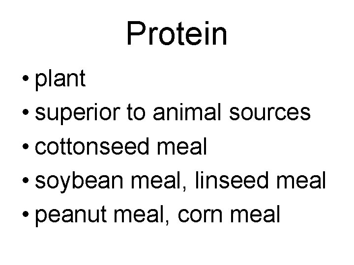 Protein • plant • superior to animal sources • cottonseed meal • soybean meal,