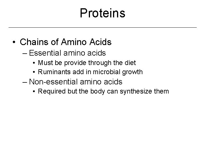 Proteins • Chains of Amino Acids – Essential amino acids • Must be provide