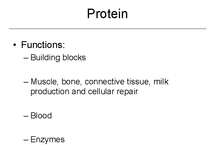 Protein • Functions: – Building blocks – Muscle, bone, connective tissue, milk production and