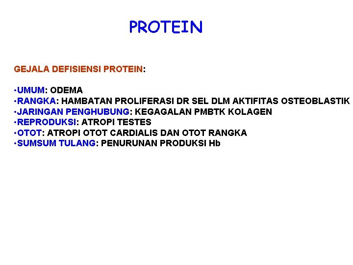 PROTEIN GEJALA DEFISIENSI PROTEIN: • UMUM: ODEMA • RANGKA: HAMBATAN PROLIFERASI DR SEL DLM