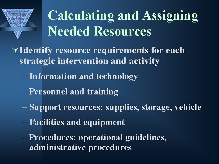 Calculating and Assigning Needed Resources Ú Identify resource requirements for each strategic intervention and