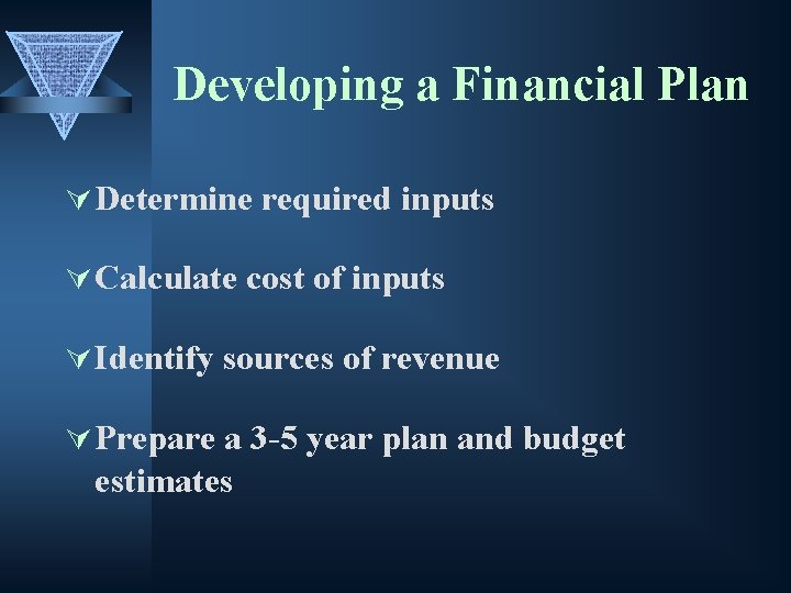 Developing a Financial Plan Ú Determine required inputs Ú Calculate cost of inputs Ú