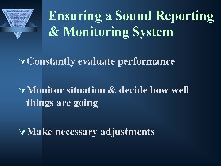 Ensuring a Sound Reporting & Monitoring System ÚConstantly evaluate performance ÚMonitor situation & decide