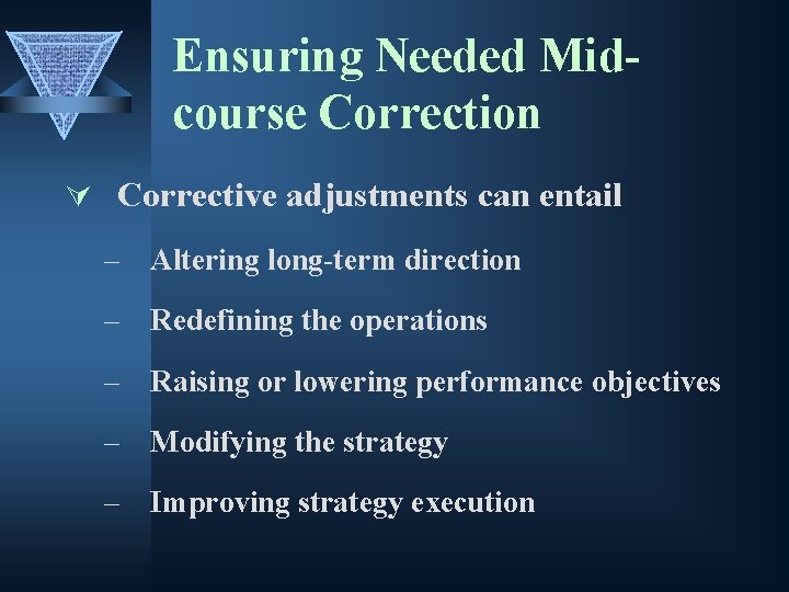 Ensuring Needed Midcourse Correction Ú Corrective adjustments can entail – Altering long-term direction –