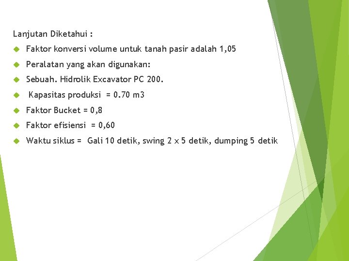Lanjutan Diketahui : Faktor konversi volume untuk tanah pasir adalah 1, 05 Peralatan yang
