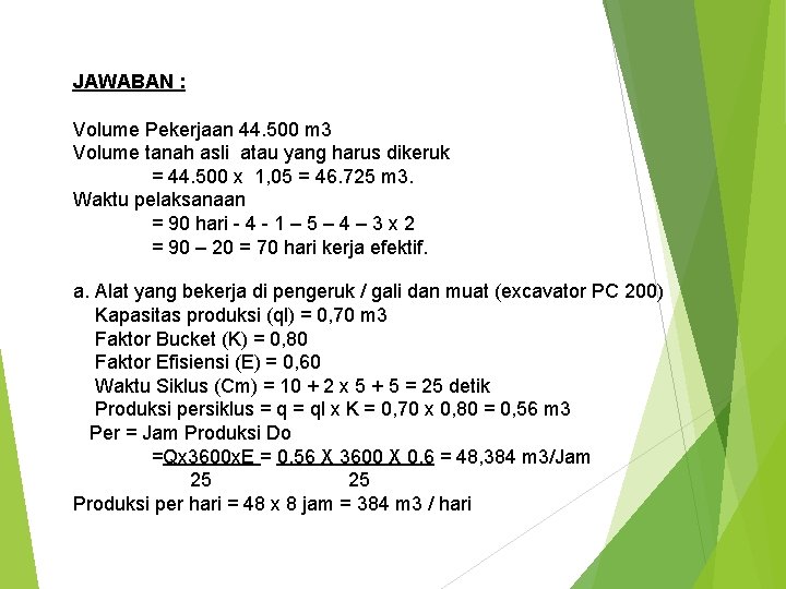 JAWABAN : Volume Pekerjaan 44. 500 m 3 Volume tanah asli atau yang harus