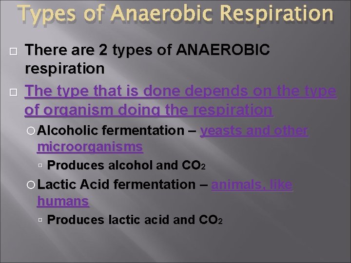 Types of Anaerobic Respiration There are 2 types of ANAEROBIC respiration The type that