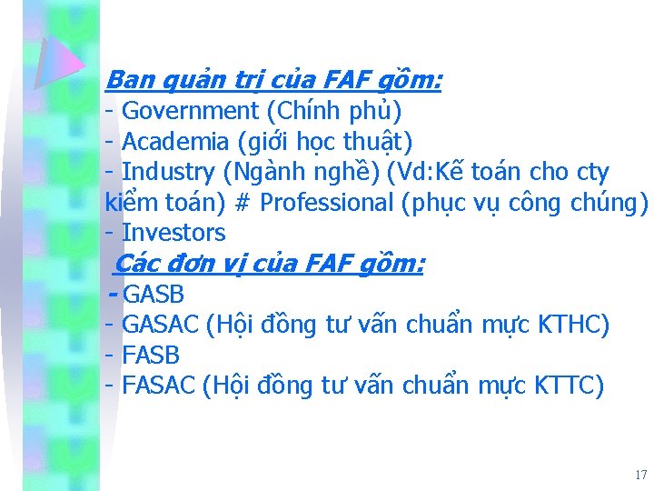 Ban quản trị của FAF gồm: - Government (Chính phủ) - Academia (giới học