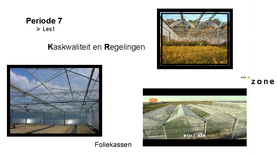 Periode 7 Ø Les 1 Kaskwaliteit en Regelingen Foliekassen 