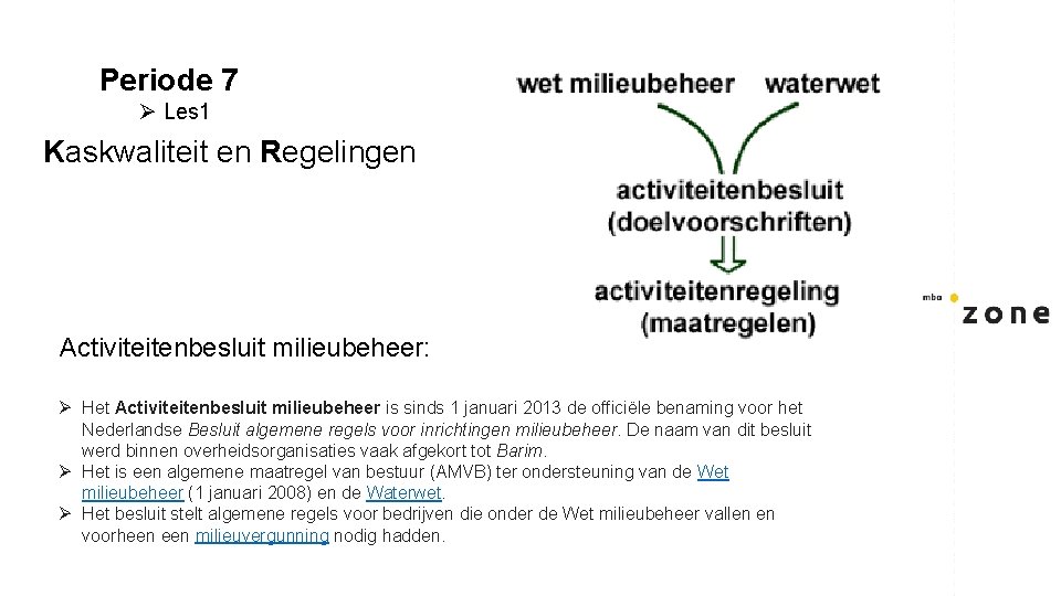 Periode 7 Ø Les 1 Kaskwaliteit en Regelingen Activiteitenbesluit milieubeheer: Ø Het Activiteitenbesluit milieubeheer