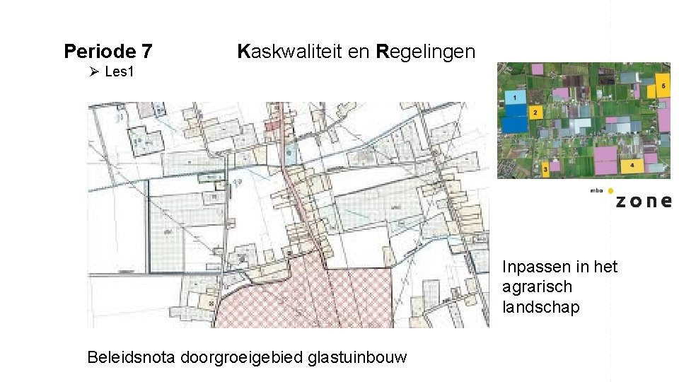 Periode 7 Kaskwaliteit en Regelingen Ø Les 1 Inpassen in het agrarisch landschap Beleidsnota