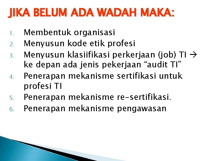 JIKA BELUM ADA WADAH MAKA: 1. 2. 3. 4. 5. 6. Membentuk organisasi Menyusun