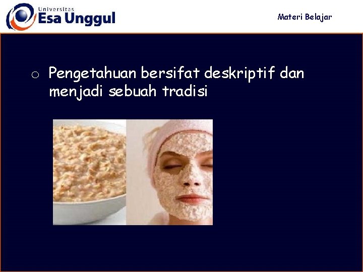 Materi Belajar o Pengetahuan bersifat deskriptif dan menjadi sebuah tradisi 