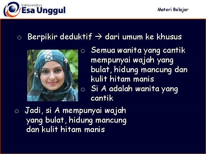 Materi Belajar o Berpikir deduktif dari umum ke khusus o Semua wanita yang cantik