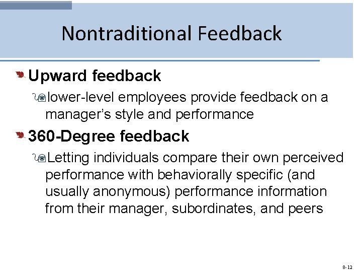 Nontraditional Feedback Upward feedback 9 lower-level employees provide feedback on a manager’s style and
