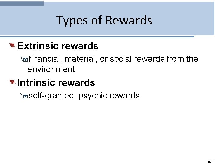 Types of Rewards Extrinsic rewards 9 financial, material, or social rewards from the environment