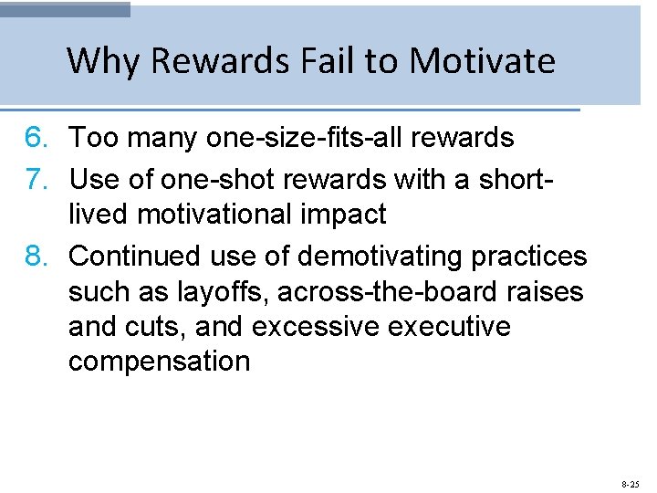 Why Rewards Fail to Motivate 6. Too many one-size-fits-all rewards 7. Use of one-shot