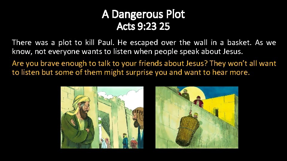 A Dangerous Plot Acts 9: 23 25 There was a plot to kill Paul.