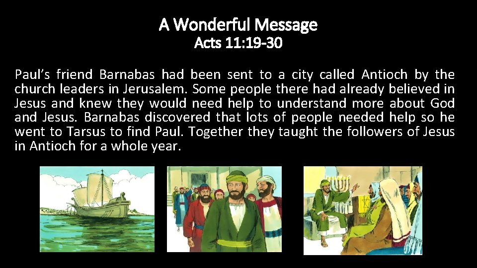 A Wonderful Message Acts 11: 19 -30 Paul’s friend Barnabas had been sent to