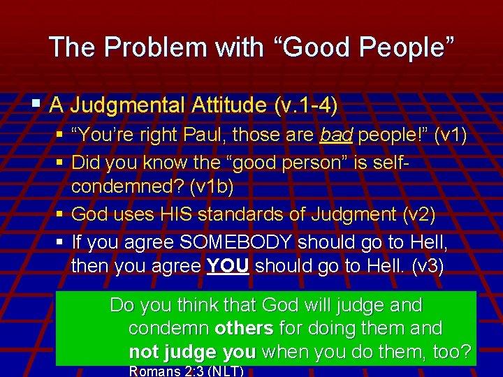 The Problem with “Good People” § A Judgmental Attitude (v. 1 -4) § “You’re