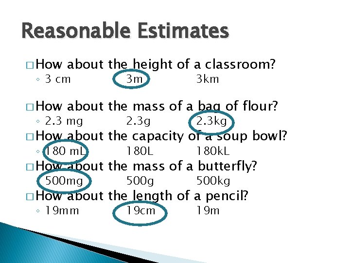 Reasonable Estimates � How about the height of a classroom? � How about the
