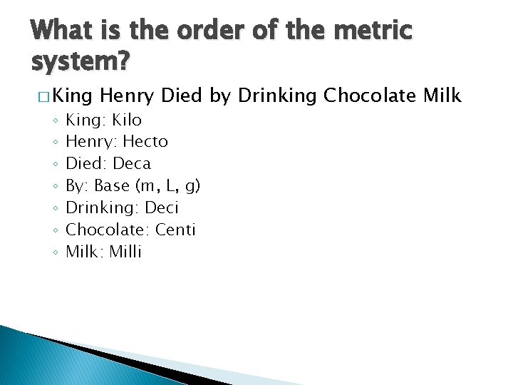 What is the order of the metric system? � King ◦ ◦ ◦ ◦