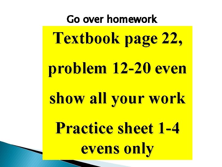 Go over homework Textbook page 22, problem 12 -20 even show all your work