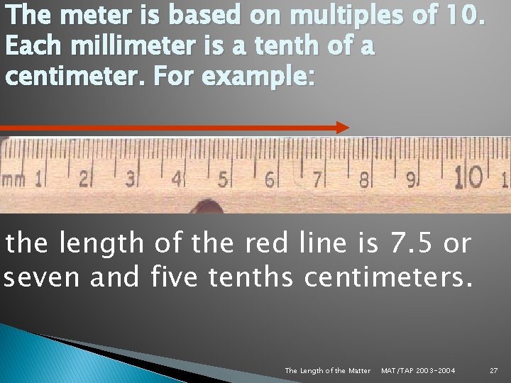 The meter is based on multiples of 10. Each millimeter is a tenth of