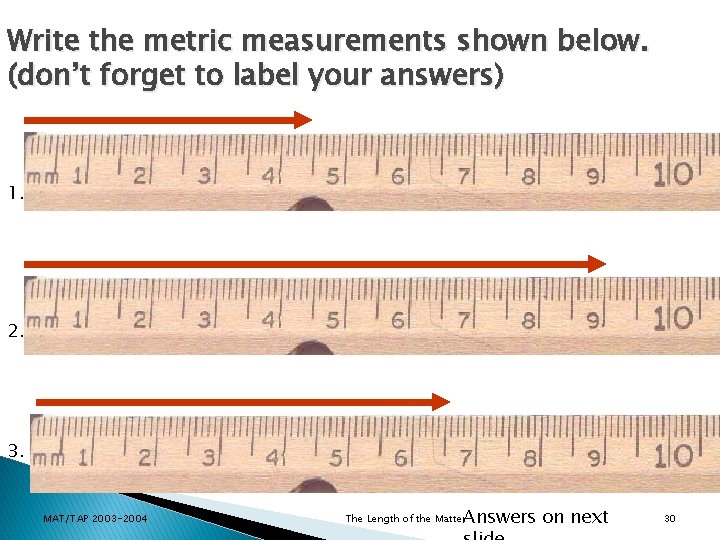 Write the metric measurements shown below. (don’t forget to label your answers) 1. 2.