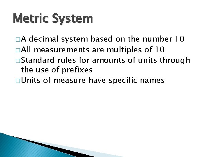 Metric System �A decimal system based on the number 10 � All measurements are