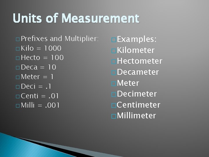 Units of Measurement � Prefixes and Multiplier: � Kilo = 1000 � Hecto =
