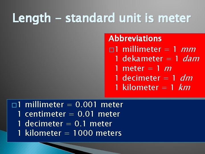 Length - standard unit is meter Abbreviations � 1 millimeter = 1 mm 1