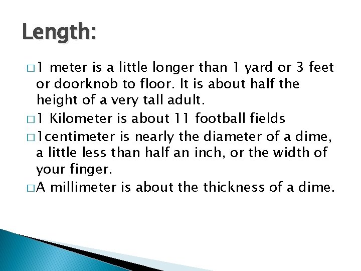 Length: � 1 meter is a little longer than 1 yard or 3 feet