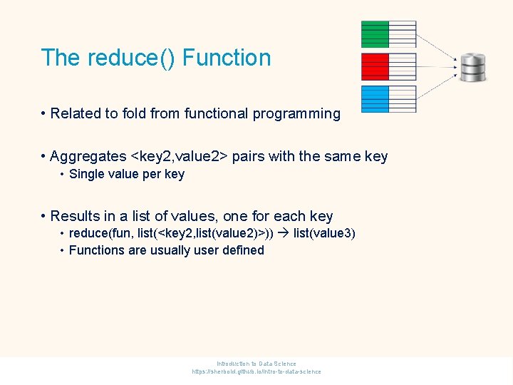 The reduce() Function • Related to fold from functional programming • Aggregates <key 2,