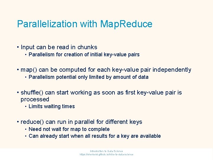 Parallelization with Map. Reduce • Input can be read in chunks • Parallelism for