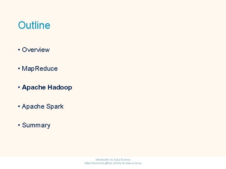 Outline • Overview • Map. Reduce • Apache Hadoop • Apache Spark • Summary