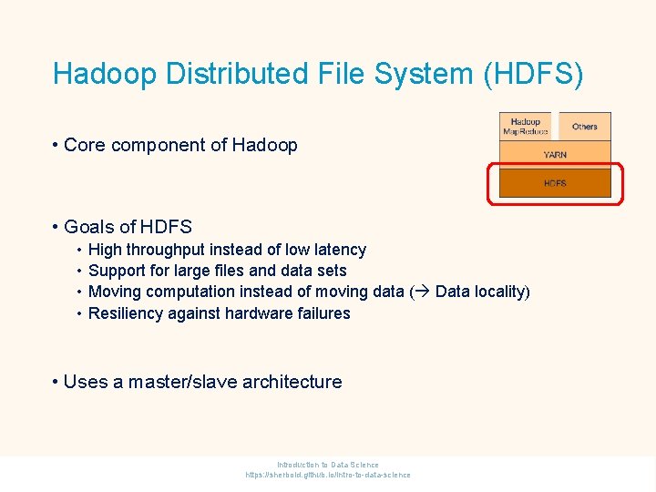 Hadoop Distributed File System (HDFS) • Core component of Hadoop • Goals of HDFS