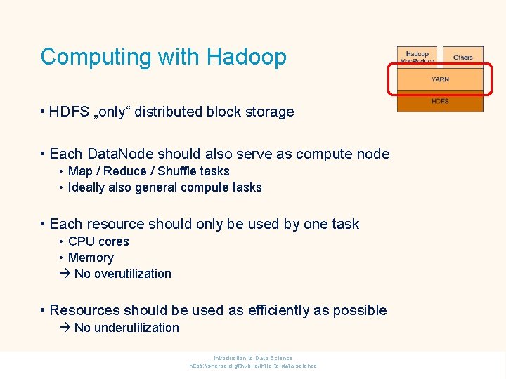 Computing with Hadoop • HDFS „only“ distributed block storage • Each Data. Node should