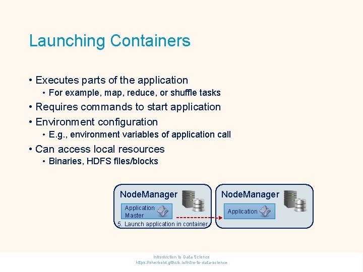 Launching Containers • Executes parts of the application • For example, map, reduce, or