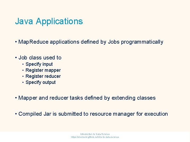 Java Applications • Map. Reduce applications defined by Jobs programmatically • Job class used