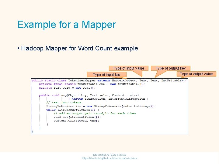 Example for a Mapper • Hadoop Mapper for Word Count example Type of input