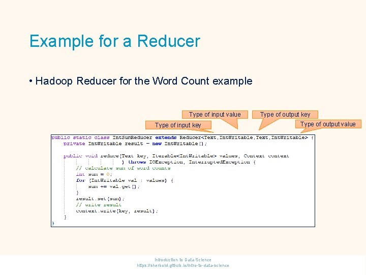 Example for a Reducer • Hadoop Reducer for the Word Count example Type of